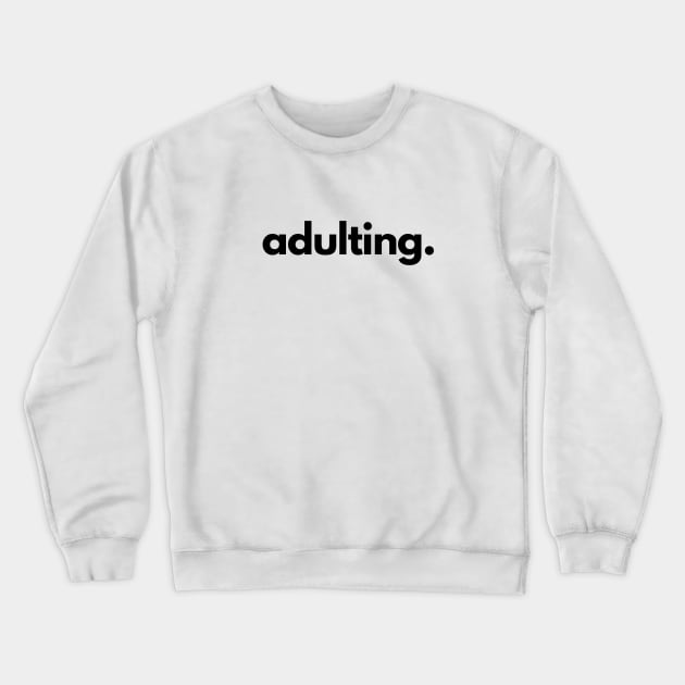 Adulting Crewneck Sweatshirt by shaldesign